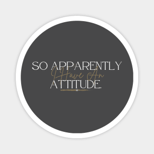 Hilarious Confident Love, So Apparently I Have An Attitude Magnet